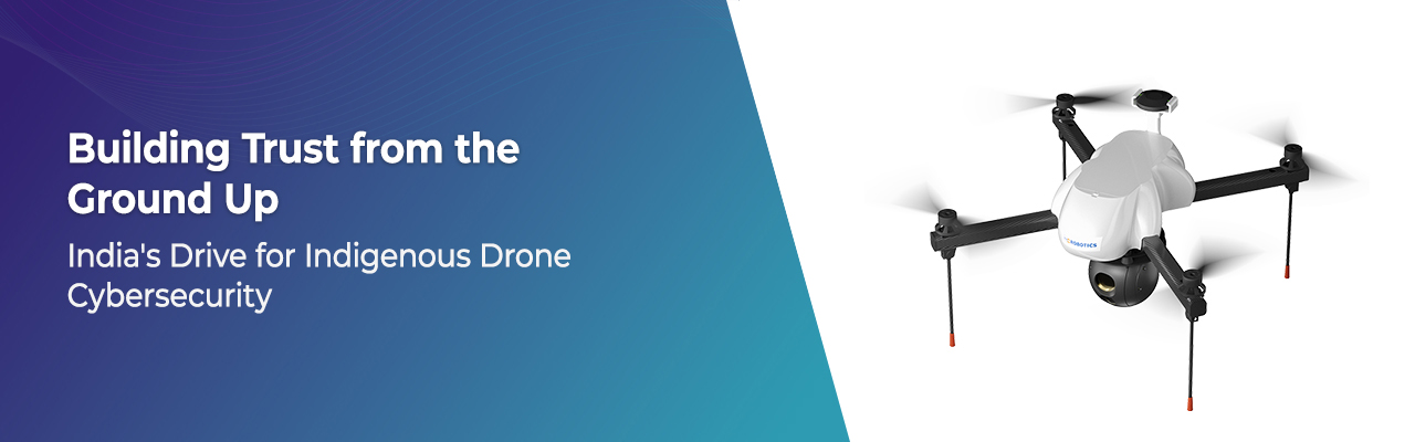 India’s Autonomous & Secure Drone Ecosystem